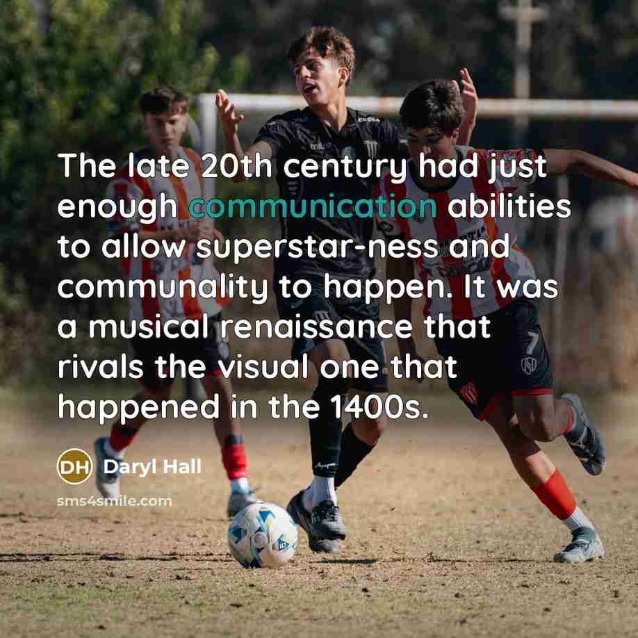 “The late 20th century had just enough communication abilities to…” quote by Daryl Hall