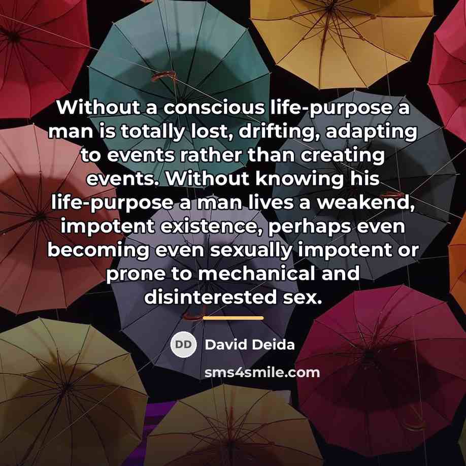 “Without a conscious life-purpose a man is totally lost, drifting,…” quote by David Deida
