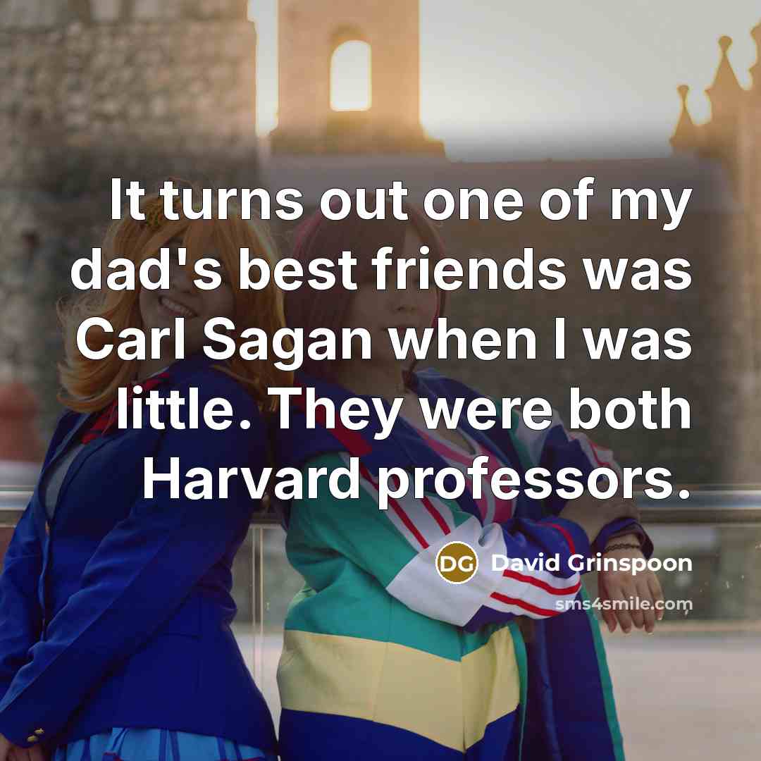 “It turns out one of my dad's best friends was…” quote by David Grinspoon