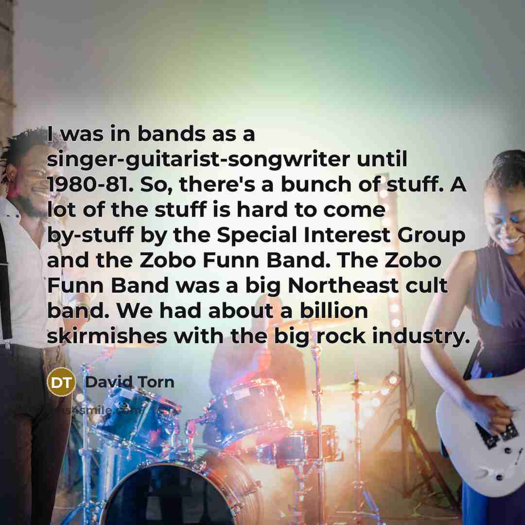 “I was in bands as a singer-guitarist-songwriter until 1980-81. So,…” quote by David Torn