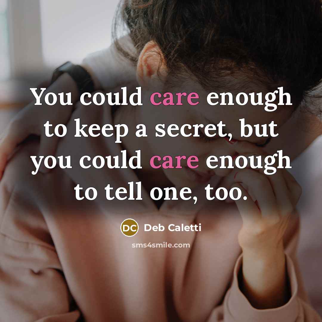 “You could care enough to keep a secret, but you…” quote by Deb Caletti