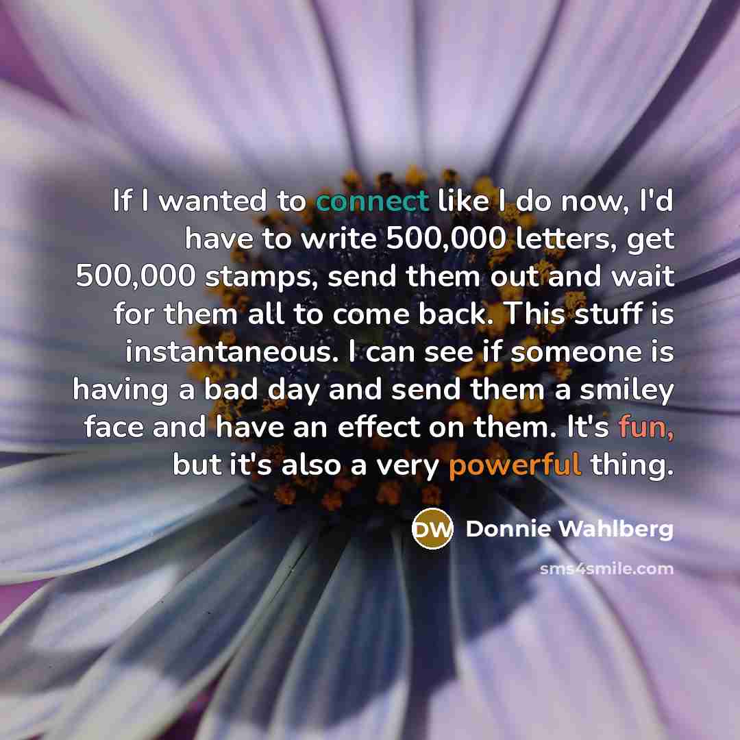 “If I wanted to connect like I do now, I'd…” quote by Donnie Wahlberg