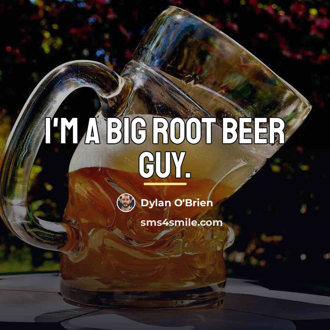 “I'm a big root beer guy.…” quote by Dylan O'Brien