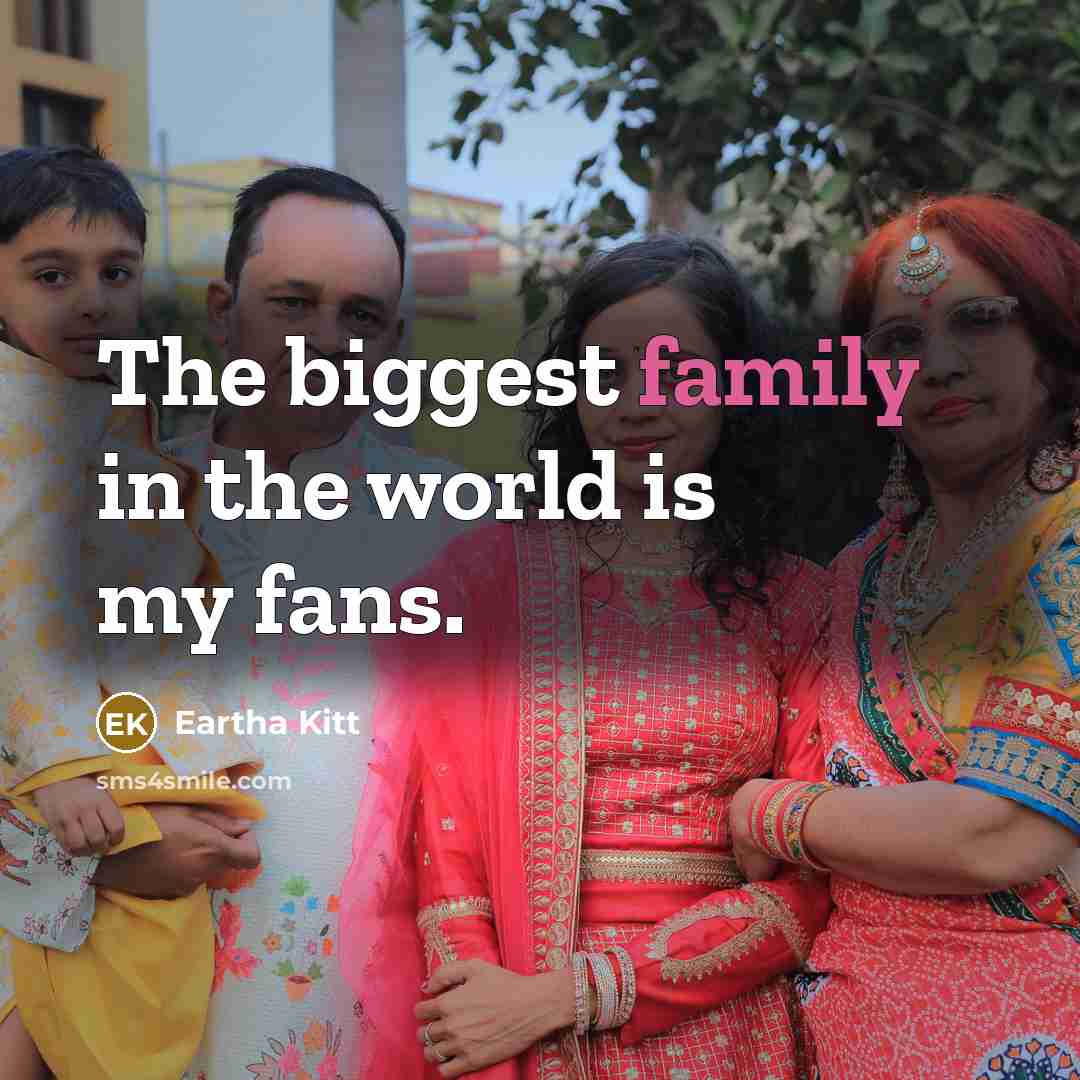 “The biggest family in the world is my fans.…” quote by Eartha Kitt