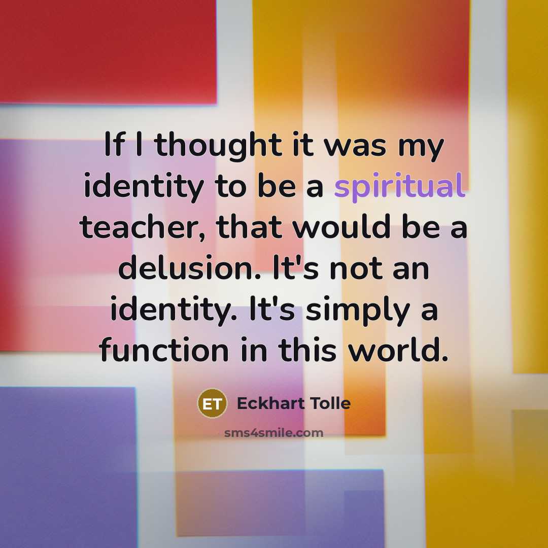 “If I thought it was my identity to be a…” quote by Eckhart Tolle