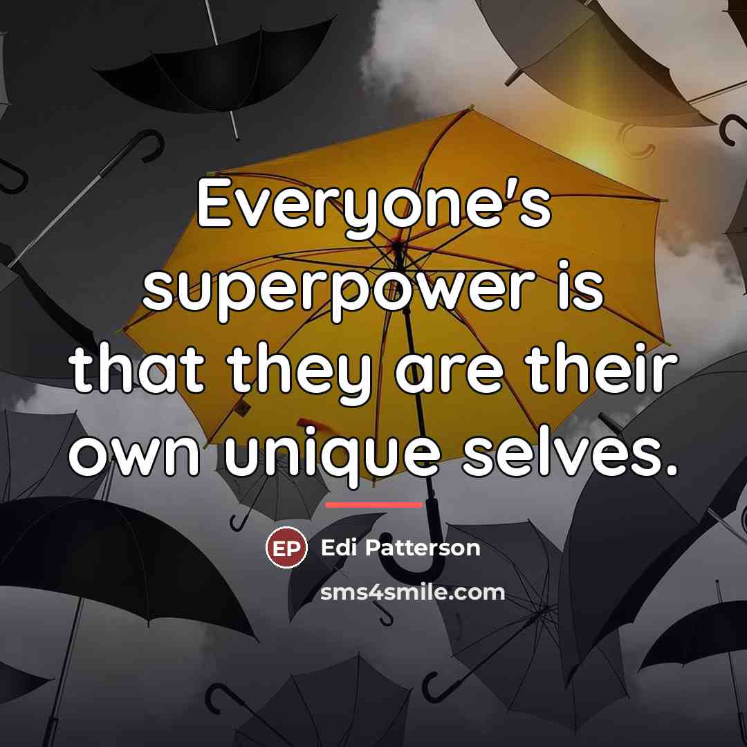 “Everyone's superpower is that they are their own unique selves.…” quote by Edi Patterson