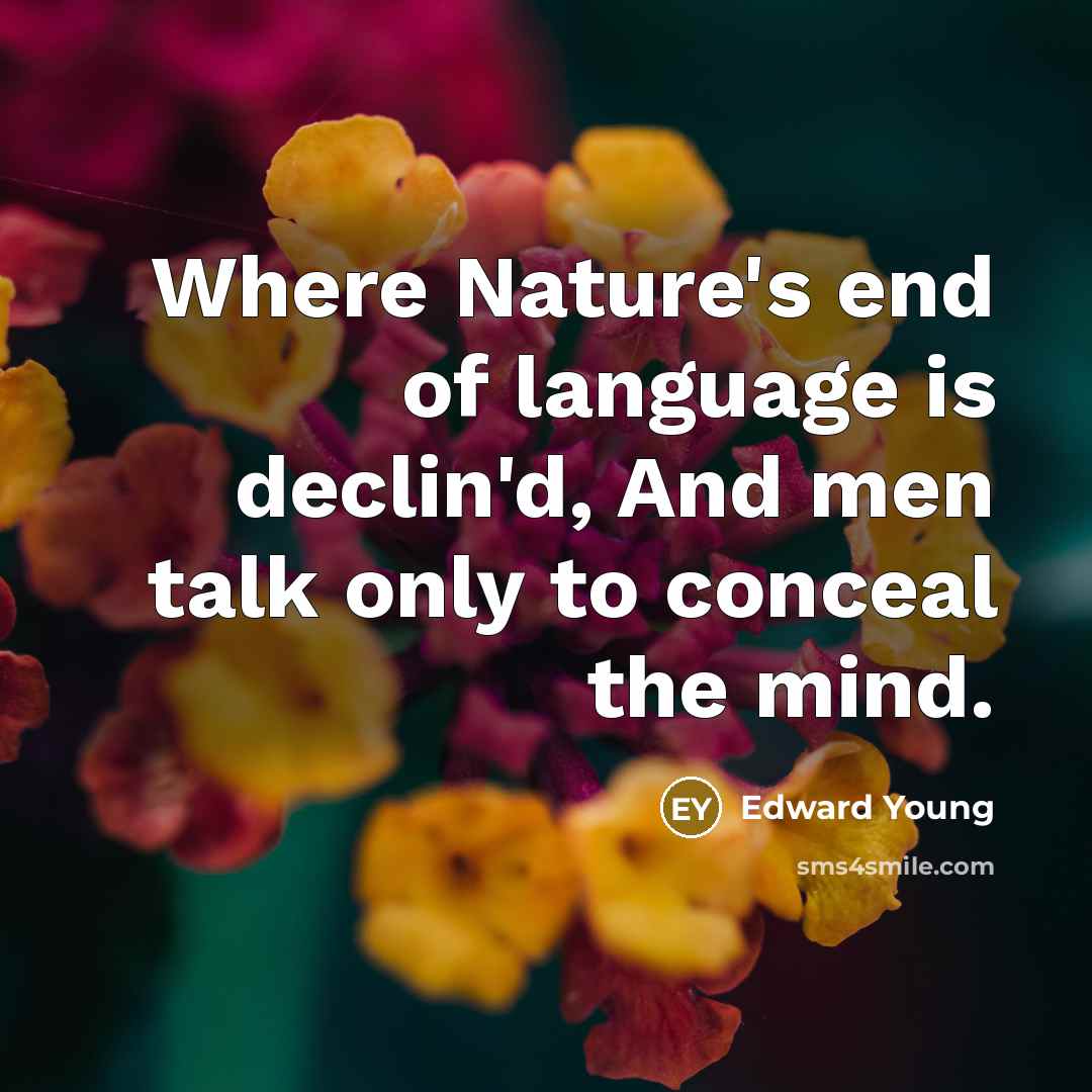 “Where Nature's end of language is declin'd, And men talk…” quote by Edward Young