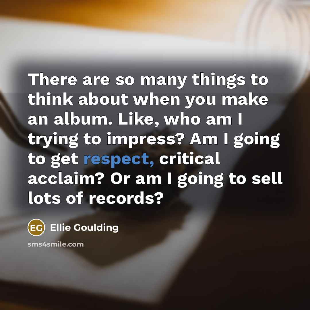 “There are so many things to think about when you…” quote by Ellie Goulding