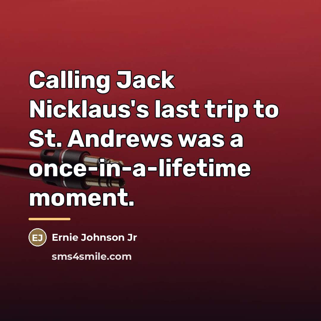 “Calling Jack Nicklaus's last trip to St. Andrews was a…” quote by Ernie Johnson Jr