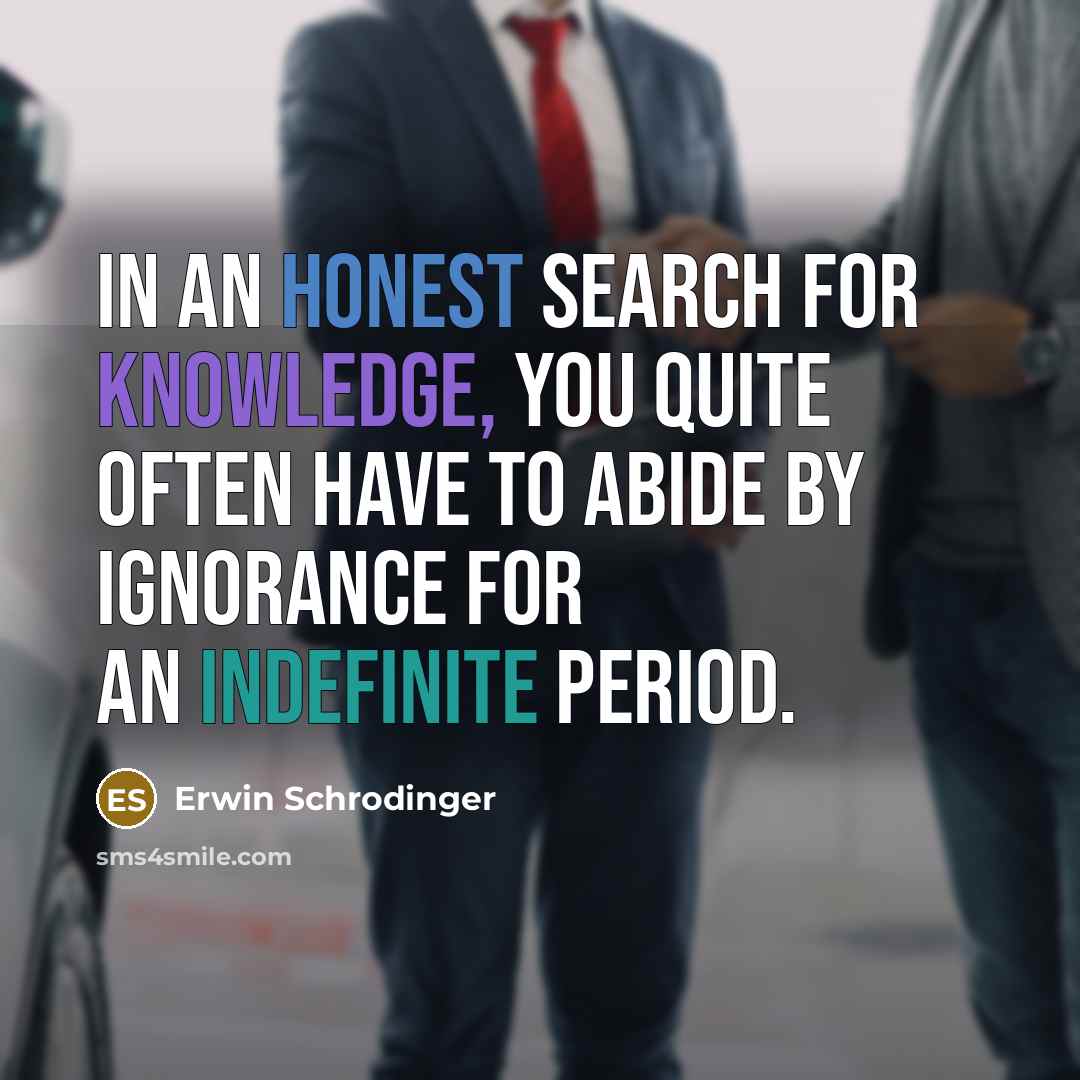 “In an honest search for knowledge, you quite often have…” quote by Erwin Schrodinger