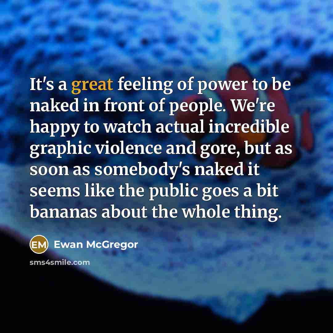 “It's a great feeling of power to be naked in…” quote by Ewan McGregor