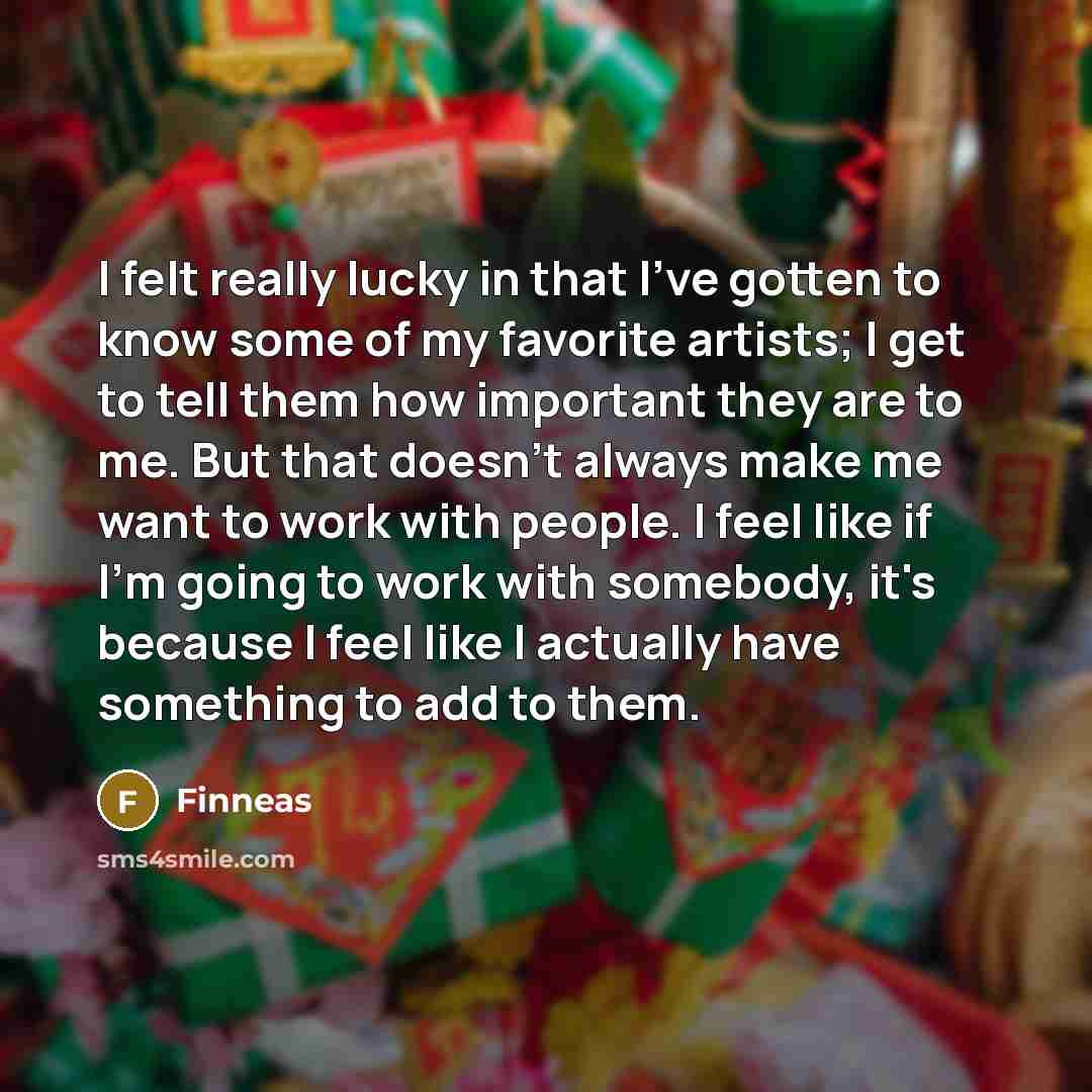 “I felt really lucky in that I've gotten to know…” quote by Finneas