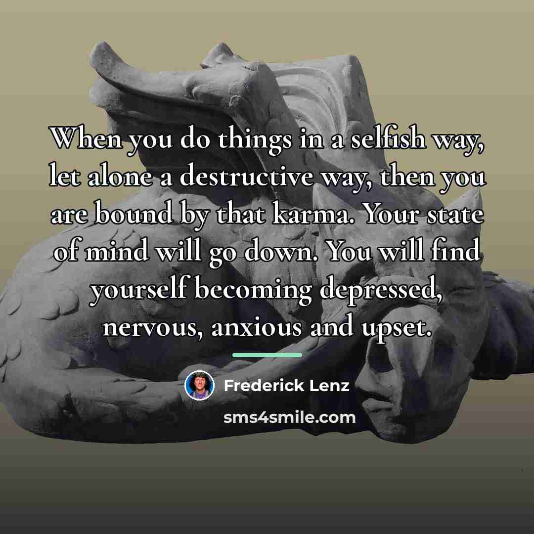 “When you do things in a selfish way, let alone…” quote by Frederick Lenz