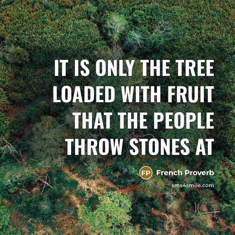 “It is only the tree loaded with fruit that the…” quote by French Proverb