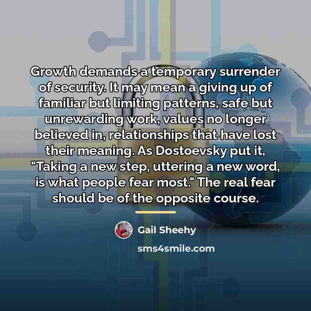 “Growth demands a temporary surrender of security. It may mean…” quote by Gail Sheehy