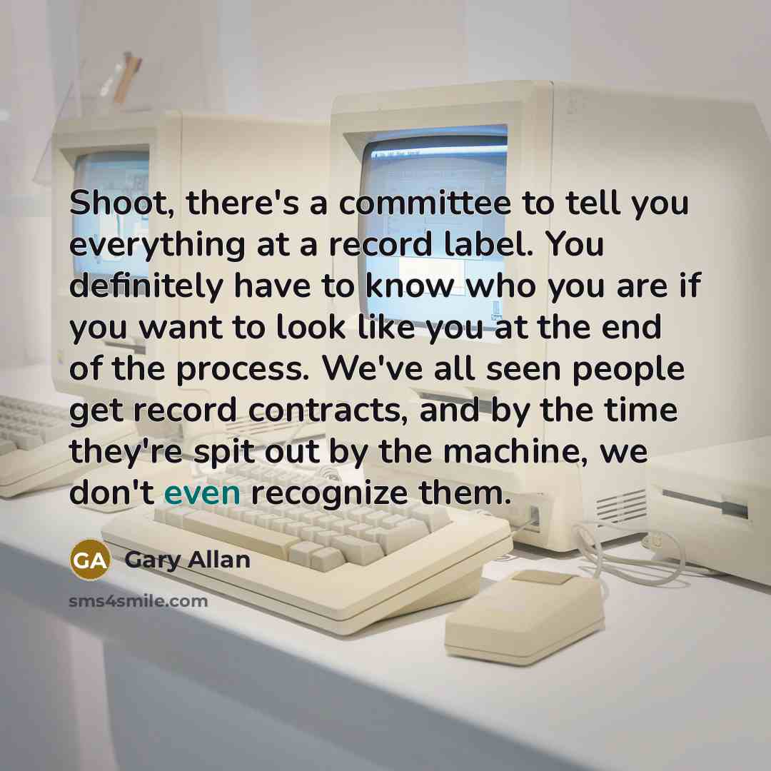 “Shoot, there's a committee to tell you everything at a…” quote by Gary Allan