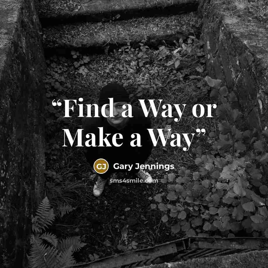 “Find a Way or Make a Way” quote by Gary Jennings