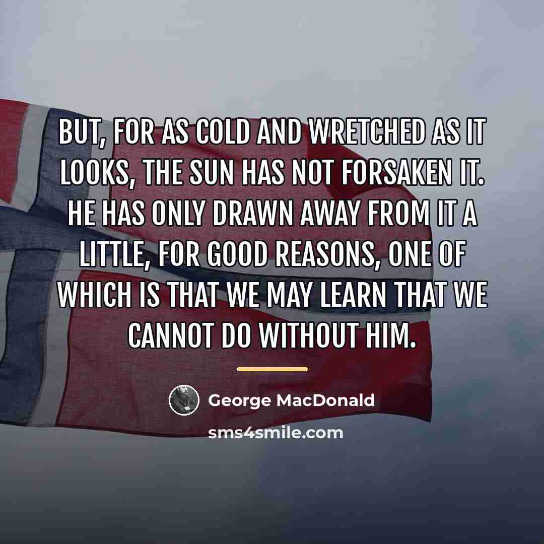 “But, for as cold and wretched as it looks, the…” quote by George MacDonald