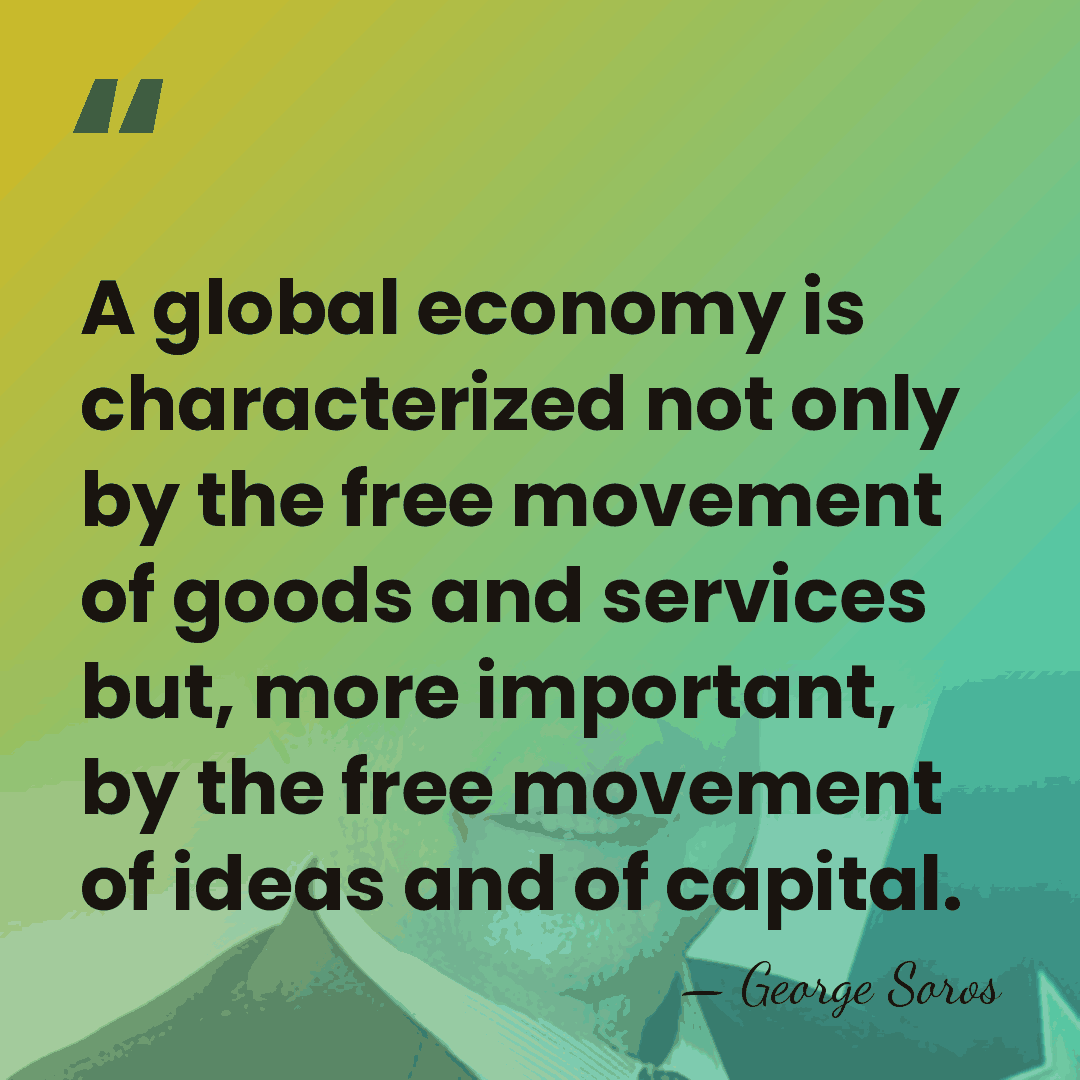 A global economy is characterized not only by the free movement of&hellip; - George Soros