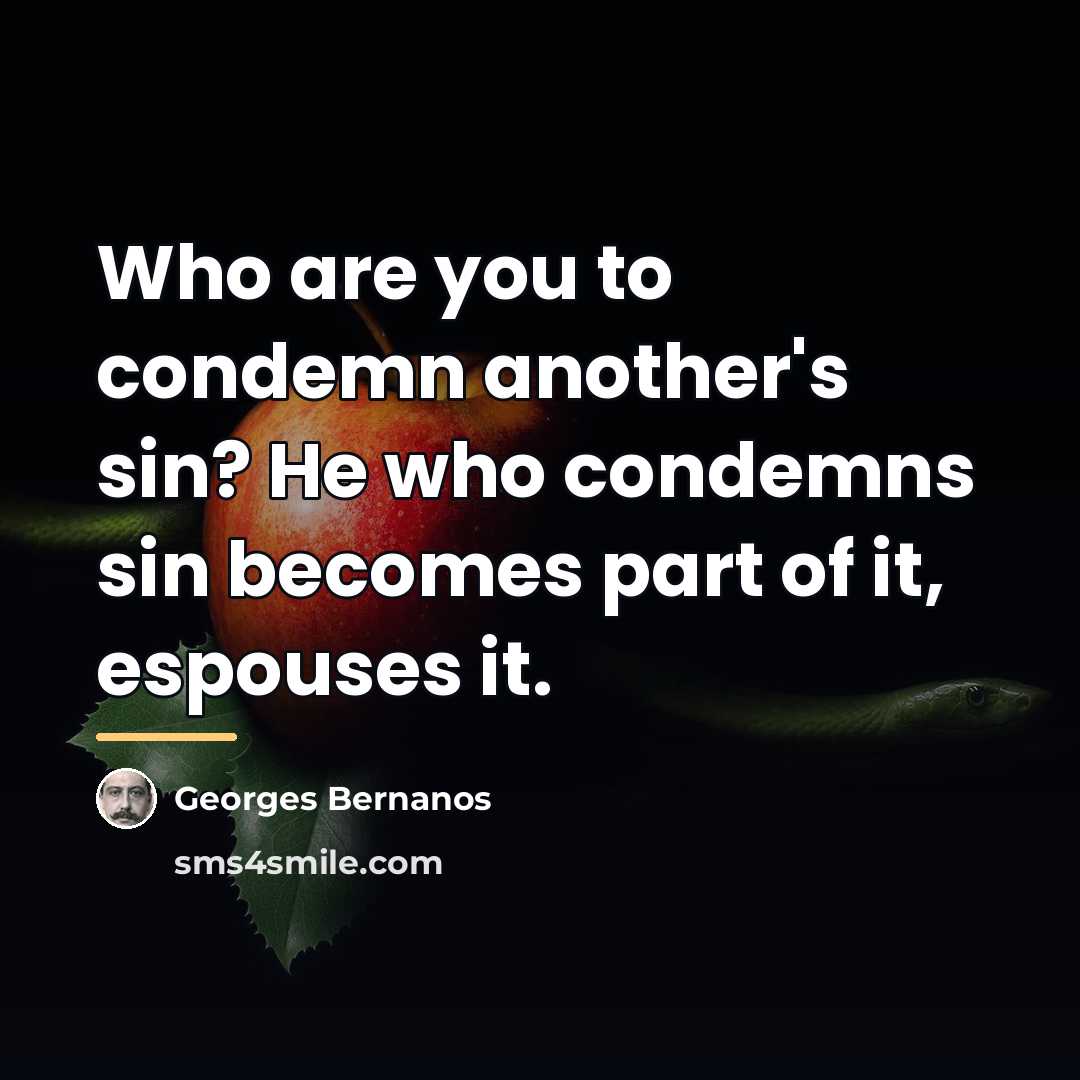 “Who are you to condemn another's sin? He who condemns…” quote by Georges Bernanos