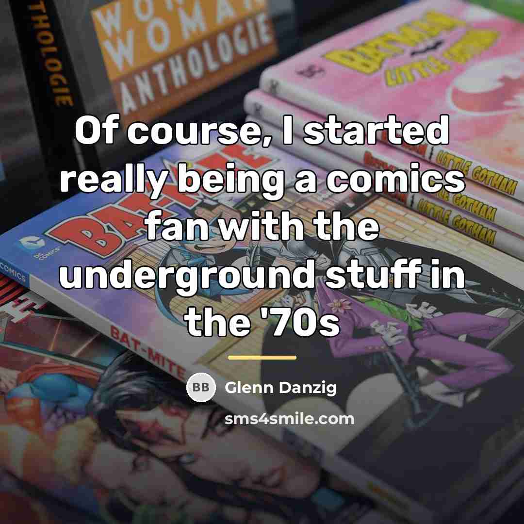 “Of course, I started really being a comics fan with…” quote by Glenn Danzig