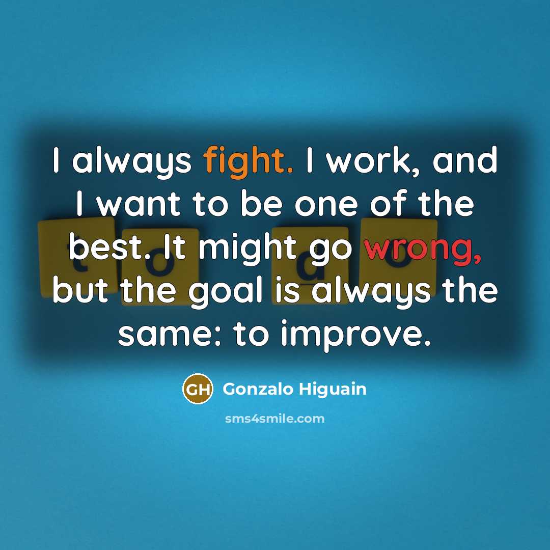 “I always fight. I work, and I want to be…” quote by Gonzalo Higuain
