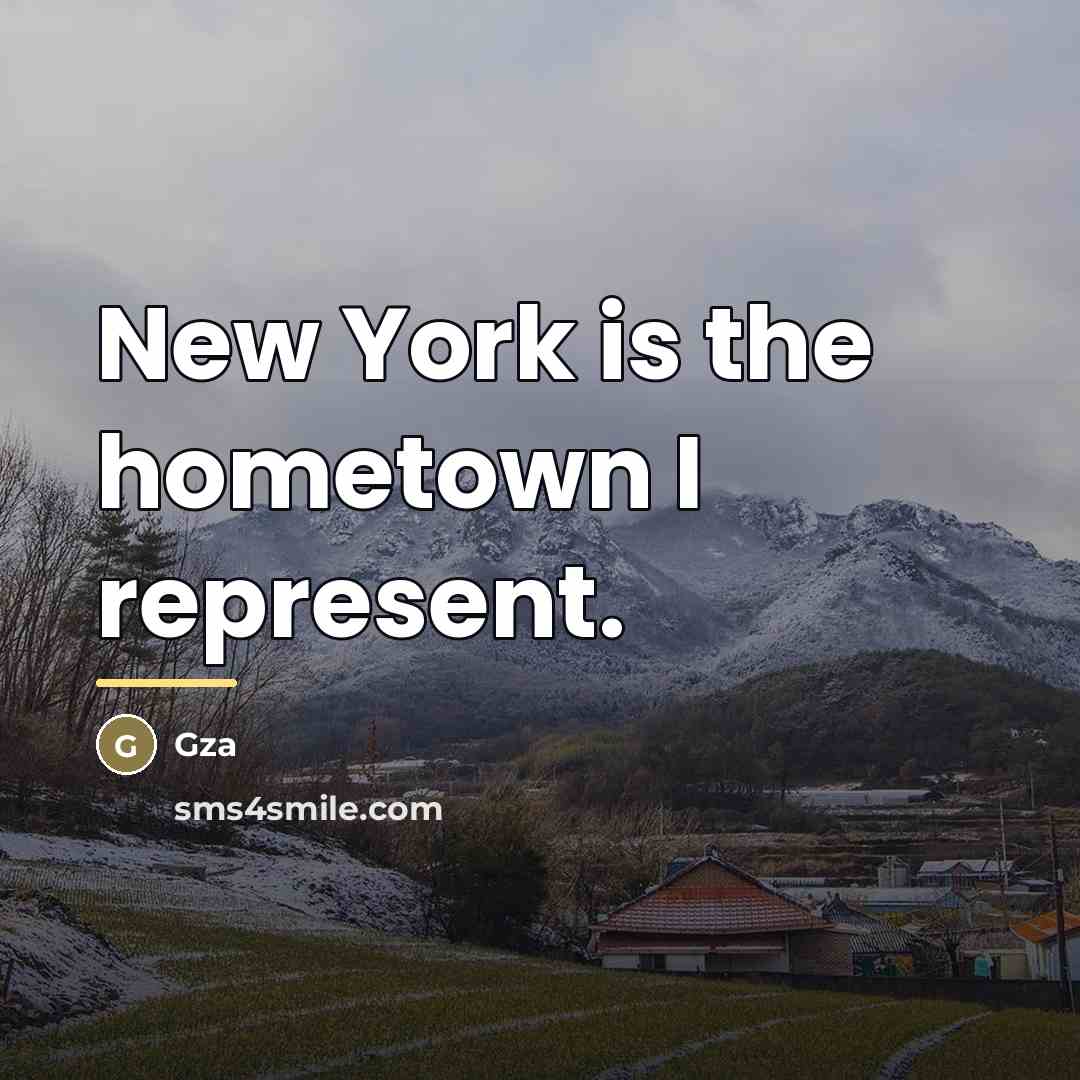 “New York is the hometown I represent.…” quote by Gza