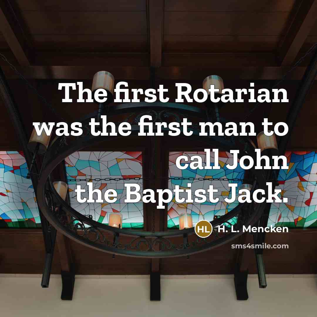 “The first Rotarian was the first man to call John…” quote by H. L. Mencken
