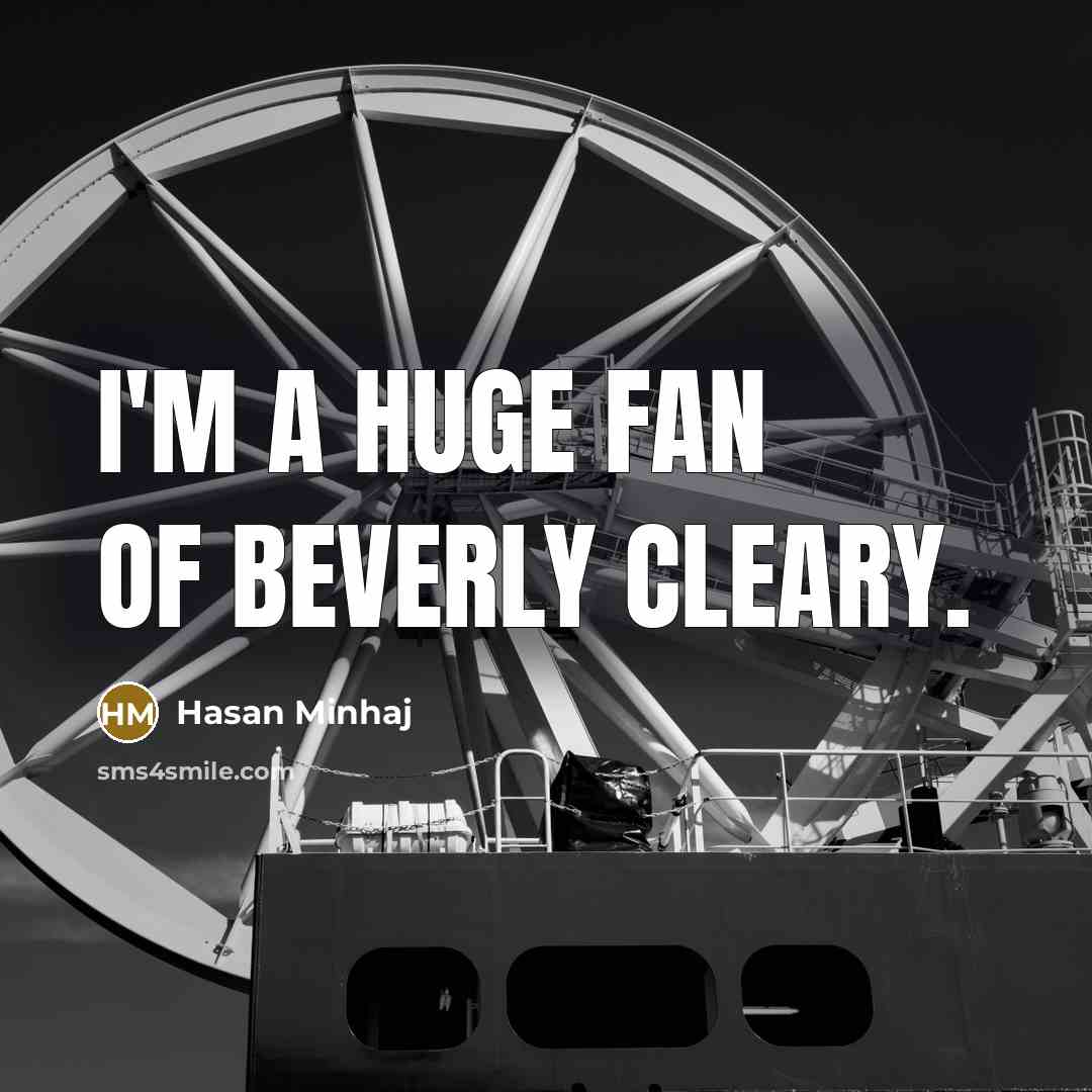 “I'm a huge fan of Beverly Cleary.…” quote by Hasan Minhaj