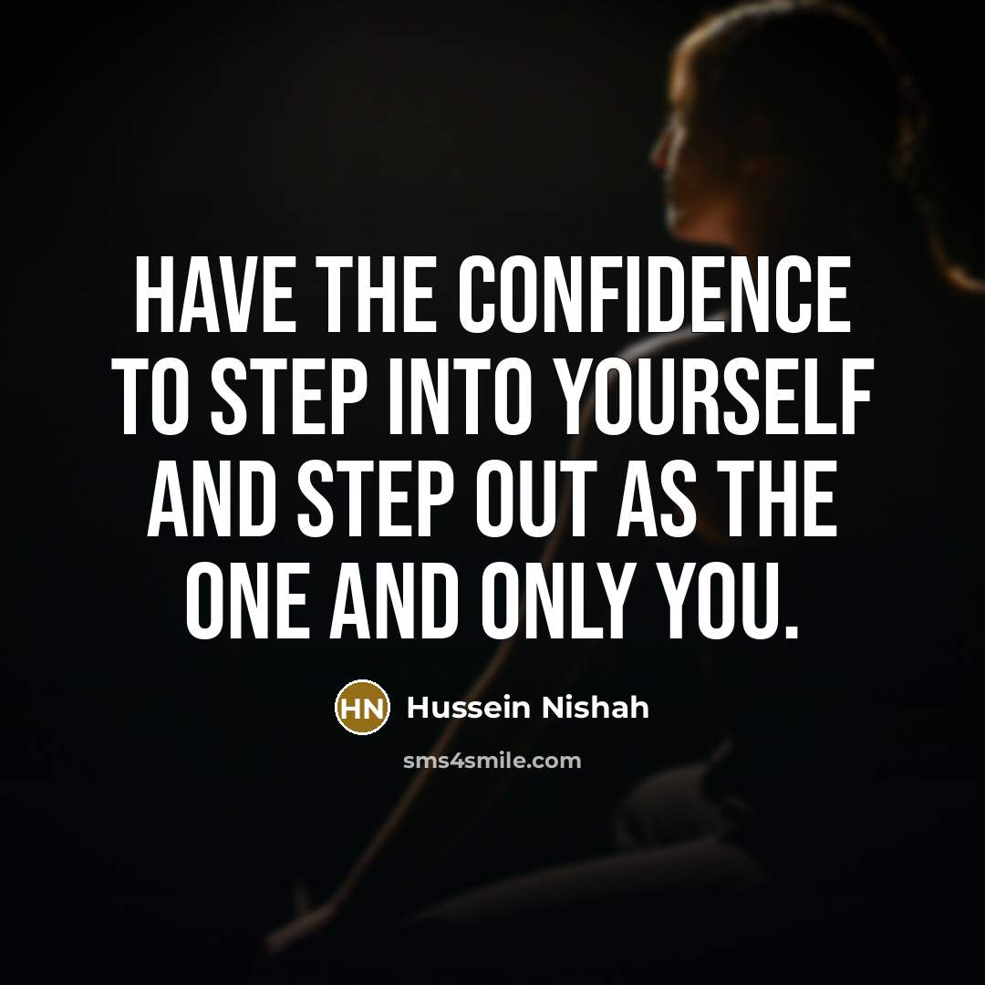 “Have the confidence to step into yourself and step out…” quote by Hussein Nishah