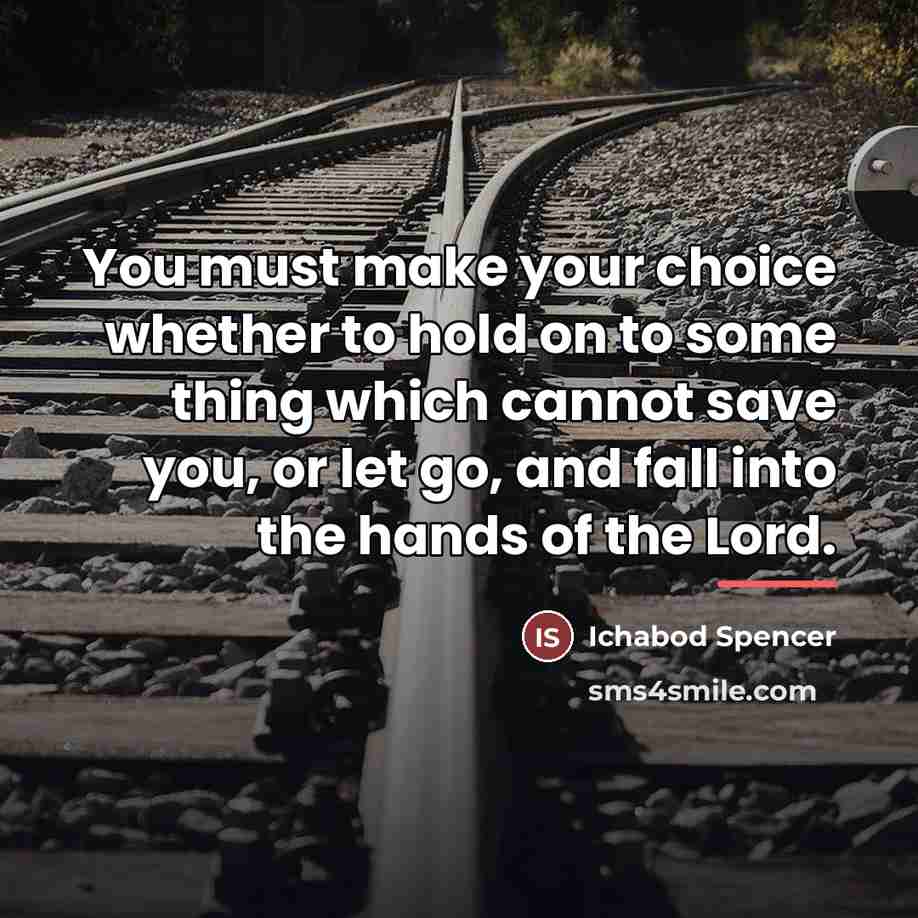 “You must make your choice whether to hold on to…” quote by Ichabod Spencer