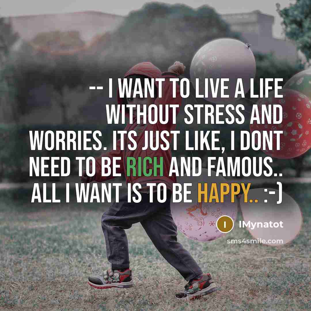 “-- I want to live a life without stress and…” quote by IMynatot