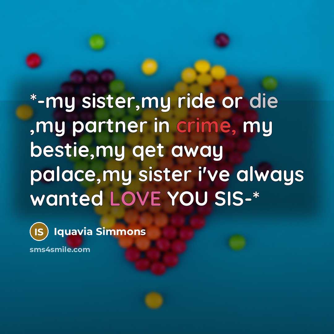 “*-my sister,my ride or die ,my partner in crime, my bestie,my qet away palace,my sister i've always wanted LOVE YOU SIS-*” quote by Iquavia Simmons