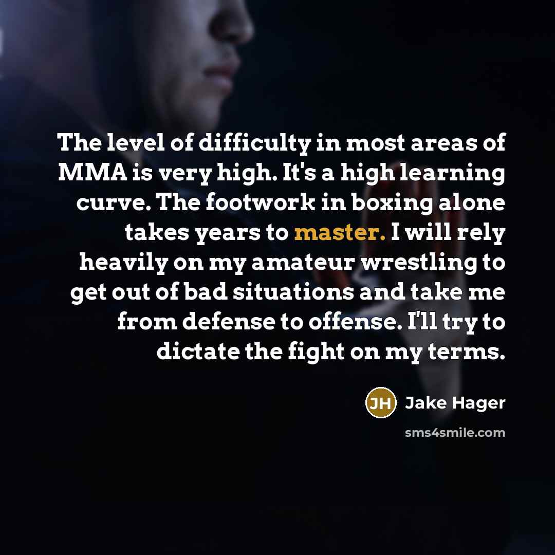“The level of difficulty in most areas of MMA is…” quote by Jake Hager