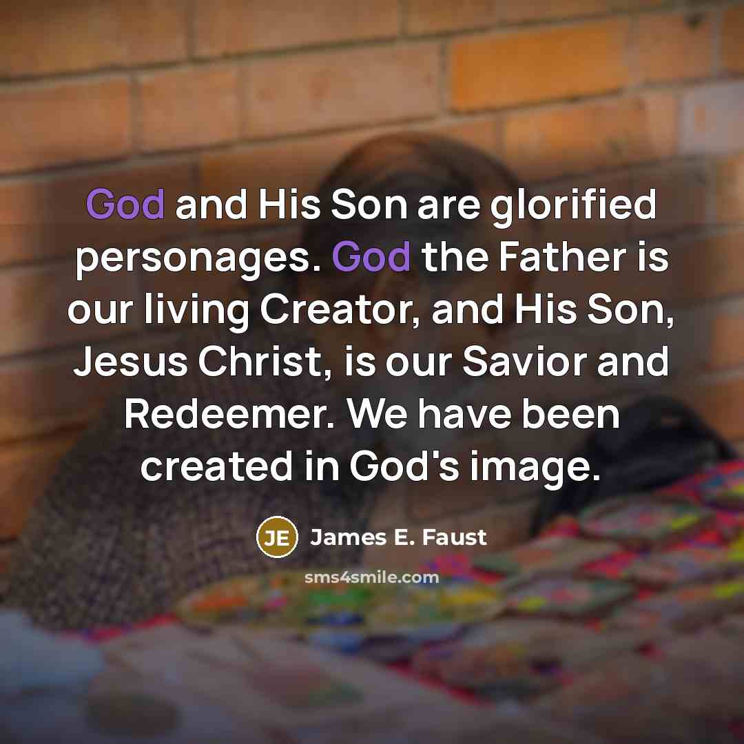 “God and His Son are glorified personages. God the Father…” quote by James E. Faust