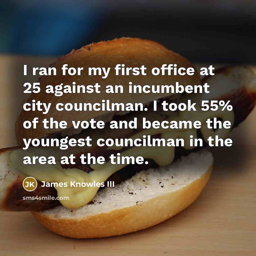 “I ran for my first office at 25 against an…” quote by James Knowles III