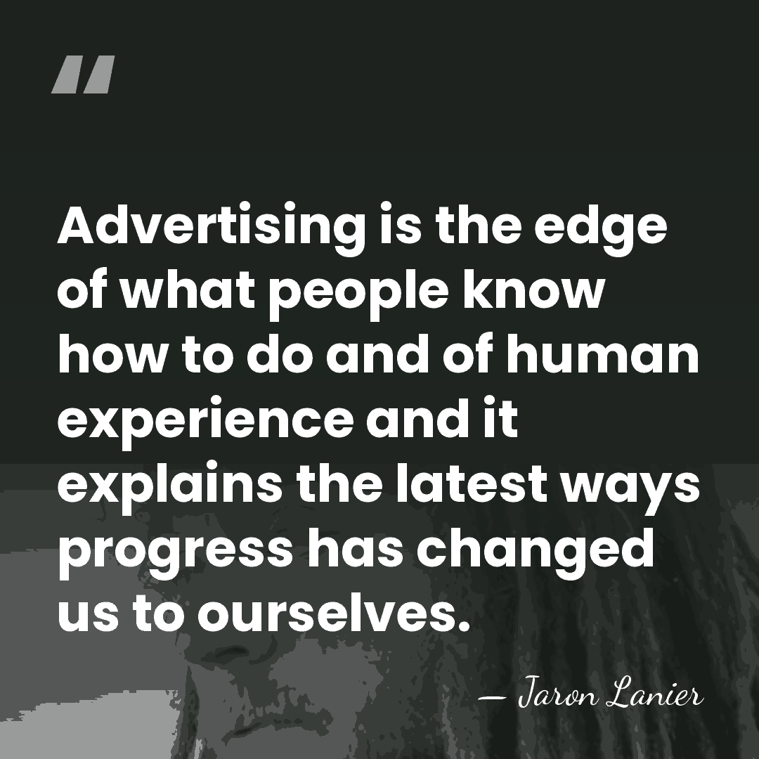 Advertising is the edge of what people know how to do and&hellip; - Jaron Lanier