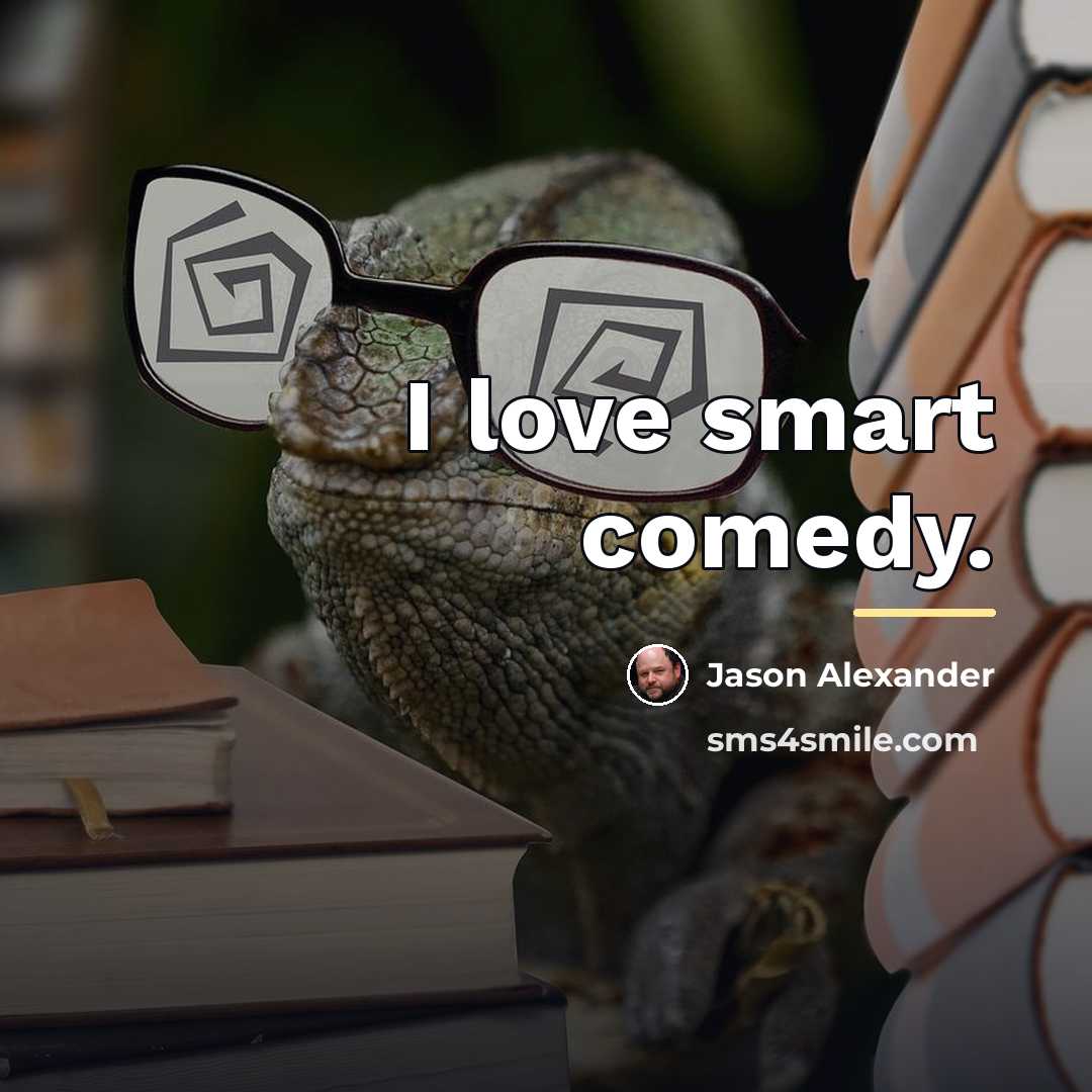 “I love smart comedy.…” quote by Jason Alexander