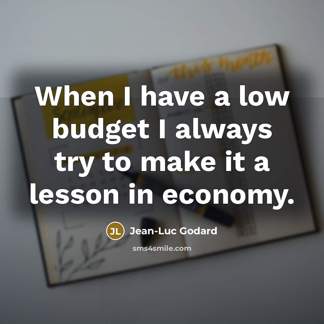 “When I have a low budget I always try to…” quote by Jean-Luc Godard
