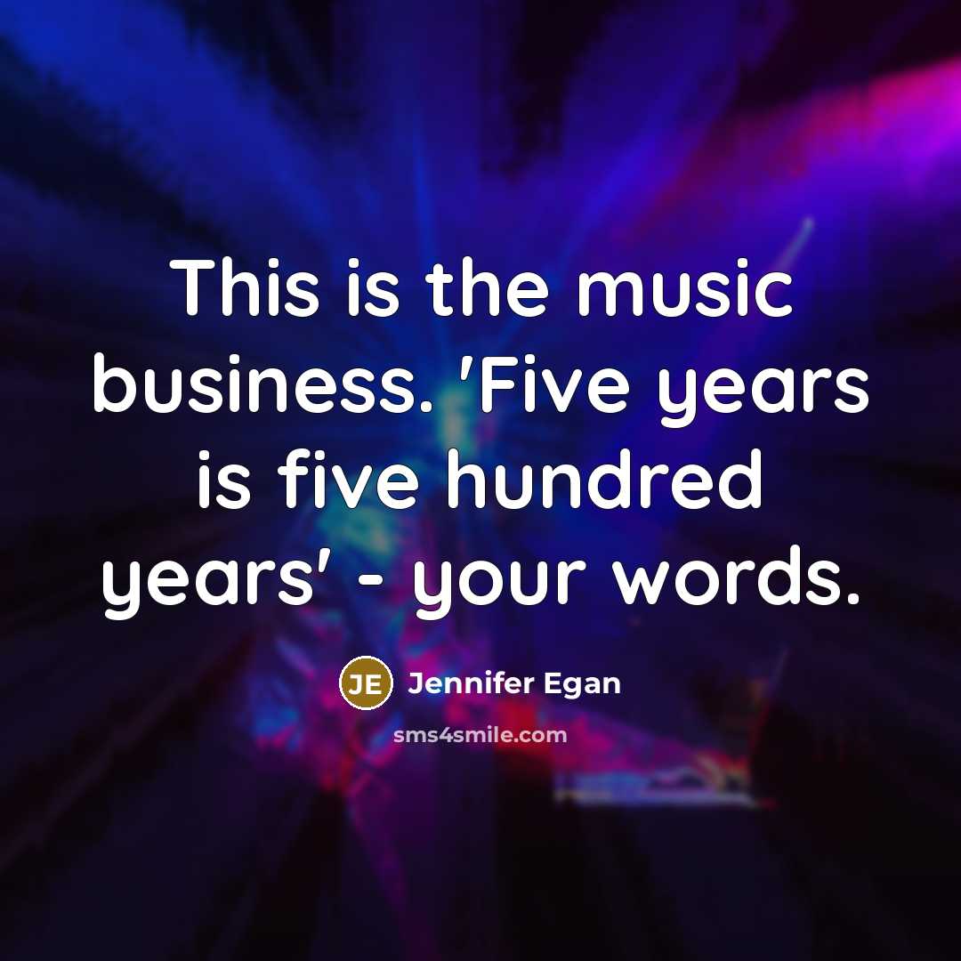 “This is the music business. 'Five years is five hundred…” quote by Jennifer Egan