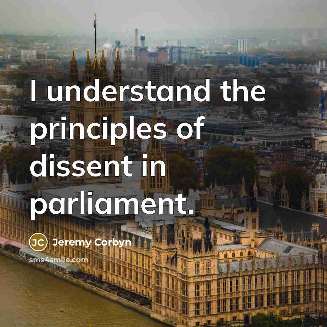 “I understand the principles of dissent in parliament.…” quote by Jeremy Corbyn