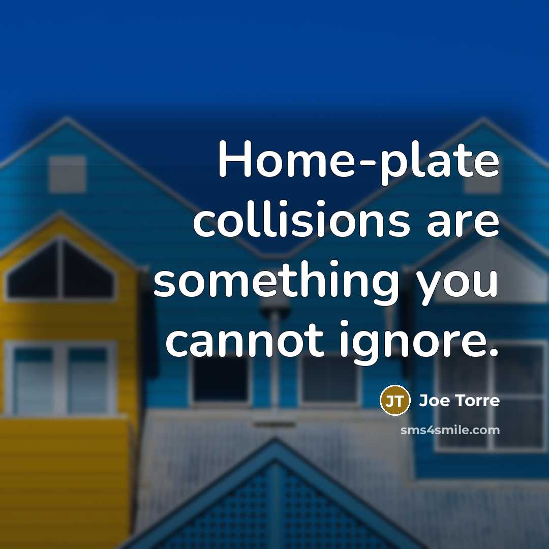 “Home-plate collisions are something you cannot ignore.…” quote by Joe Torre