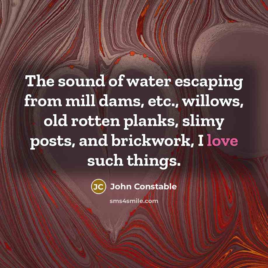 “The sound of water escaping from mill dams, etc., willows,…” quote by John Constable