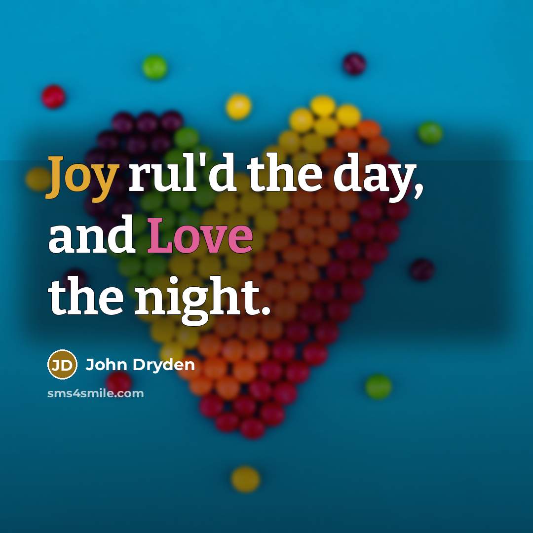 “Joy rul'd the day, and Love the night.…” quote by John Dryden