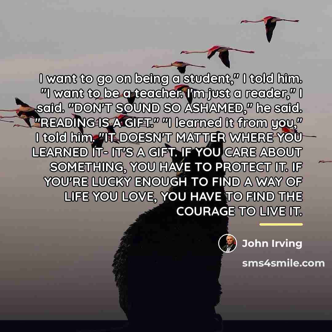 “I want to go on being a student," I told…” quote by John Irving
