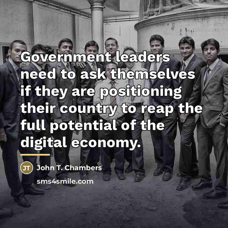 “Government leaders need to ask themselves if they are positioning…” quote by John T. Chambers