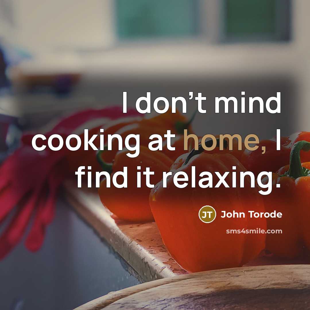 “I don't mind cooking at home, I find it relaxing.…” quote by John Torode