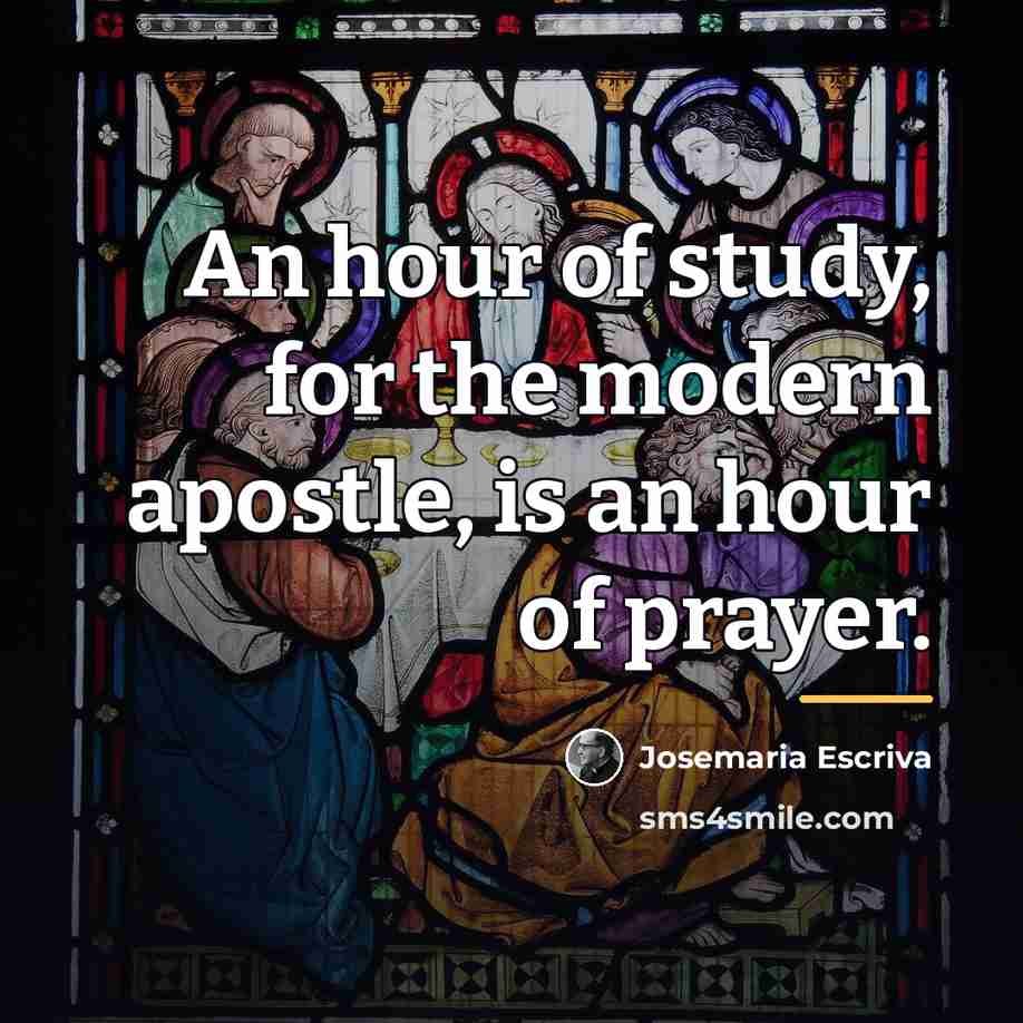 “An hour of study, for the modern apostle, is an…” quote by Josemaria Escriva