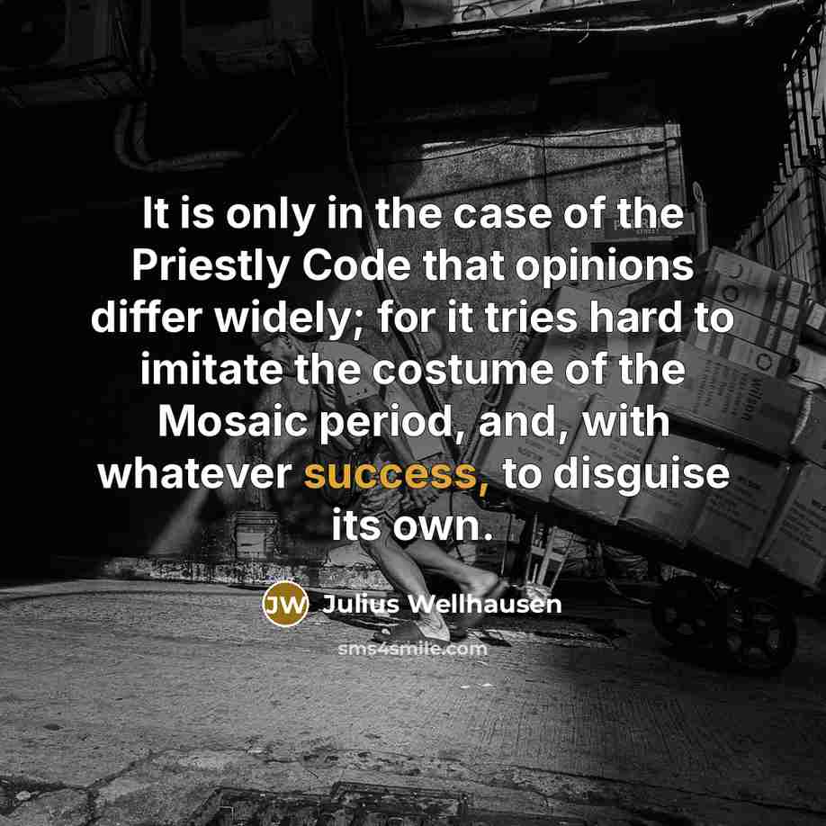 “It is only in the case of the Priestly Code…” quote by Julius Wellhausen