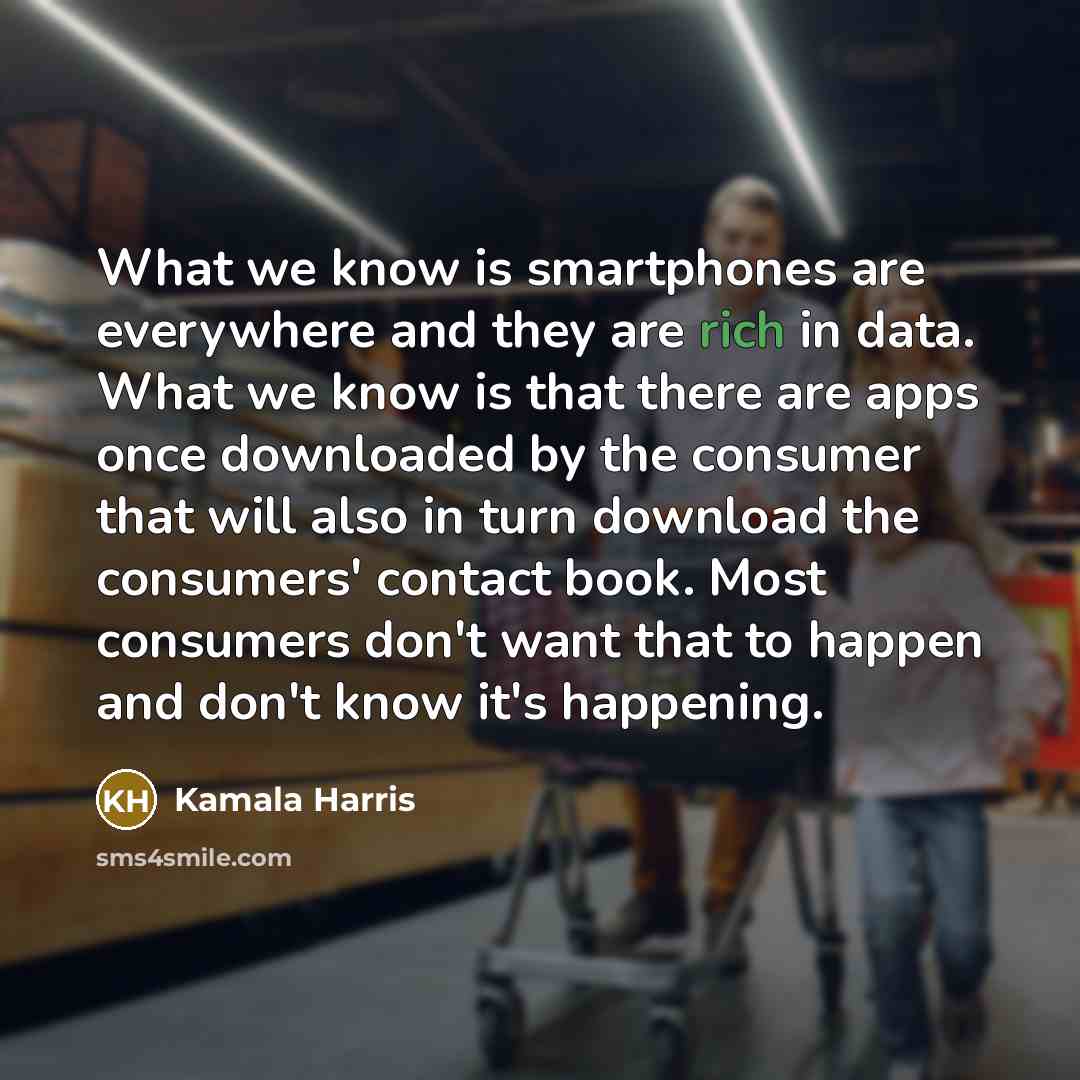 “What we know is smartphones are everywhere and they are…” quote by Kamala Harris